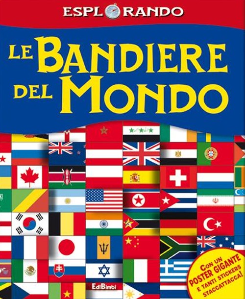 Le bandiere del mondo. Con adesivi. Con poster