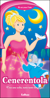 Cenerentola. Le mie prime fiabe