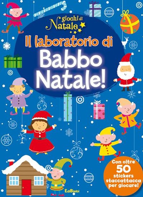 Il laboratorio di Babbo Natale! Giochi di Natale. Con adesivi