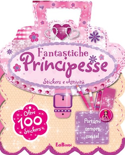 Fantastiche principesse. Le borsette magiche. Con adesivi