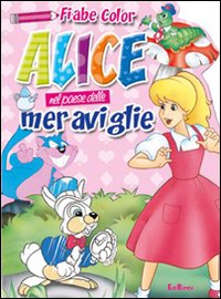 Alice nel paese delle meraviglie. Fiabe color