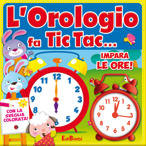 L'orologio fa tic tac... Impara le ore!