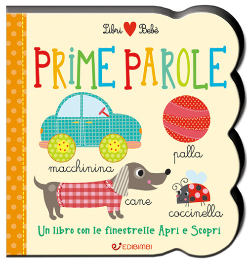 Prime parole. Un libro con le finestrelle apri e scopri. Libri bebè