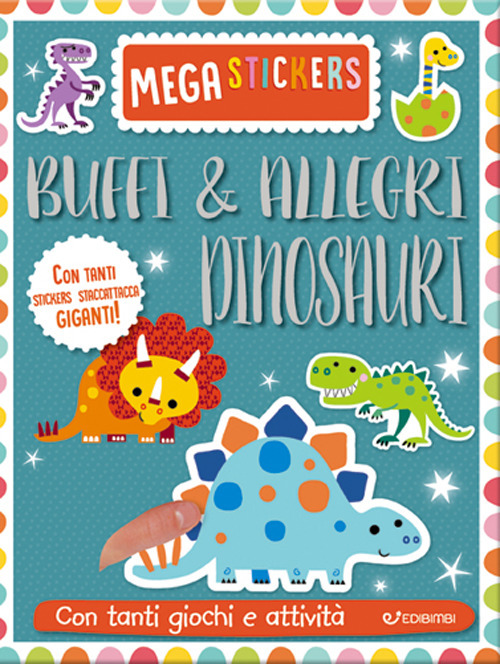 Buffi e allegri dinosauri. Mega stickers. Con adesivi