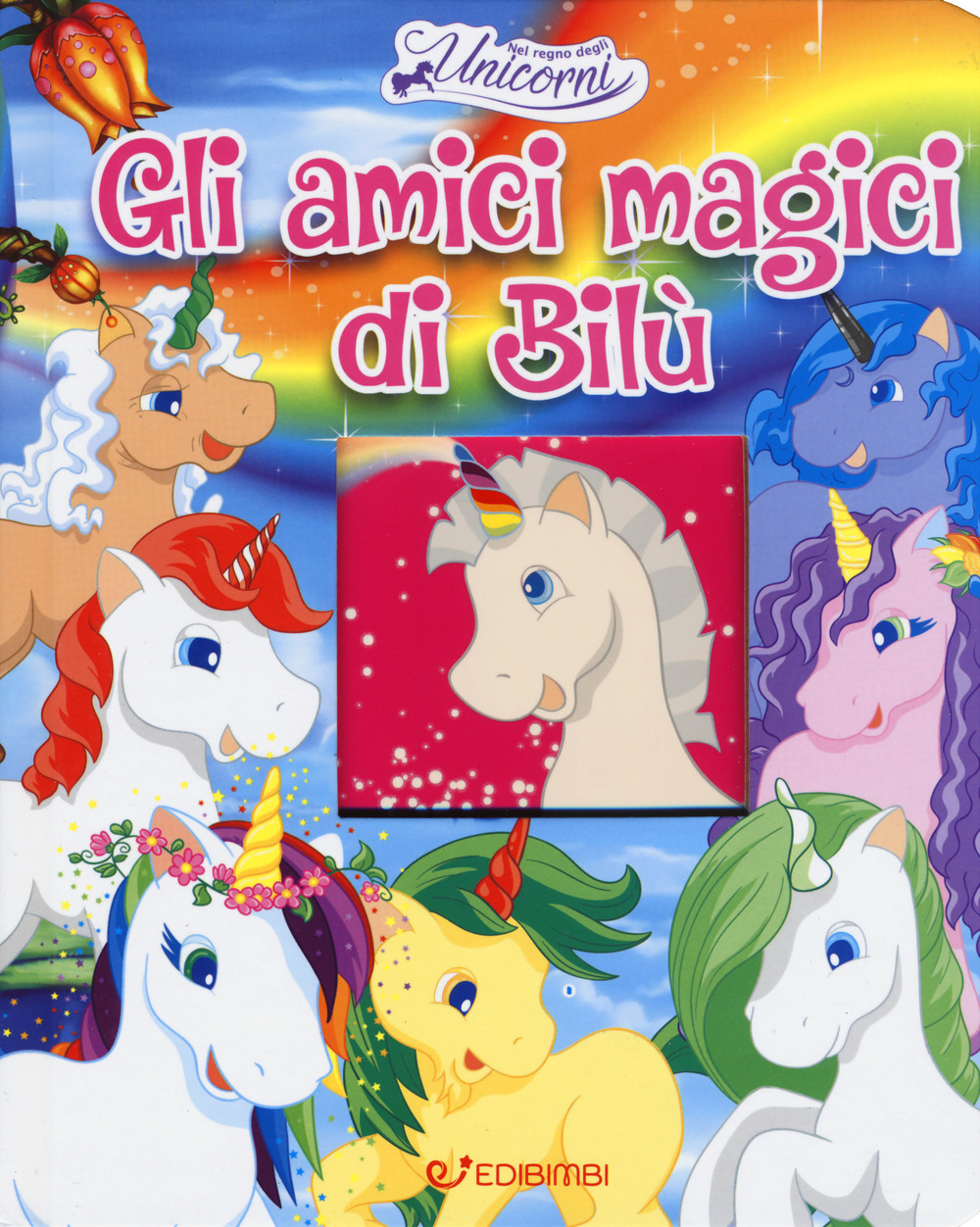 Gli amici magici di Bilù. Nel regno degli unicorni