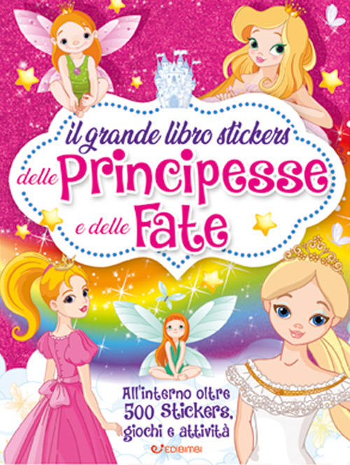 Il grande libro stickers delle principesse e delle fate. Con adesivi