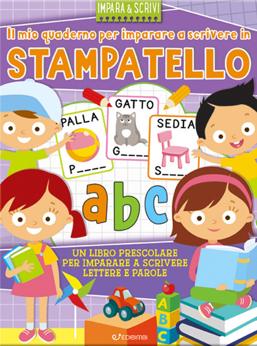 Il mio quaderno per imparare a scrivere in stampatello. Impara&scrivi