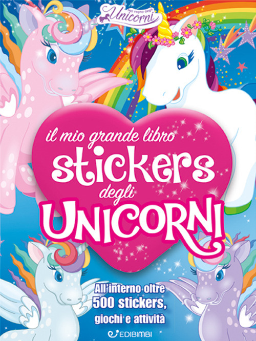 Il mio grande libro stickers degli unicorni. Con adesivi