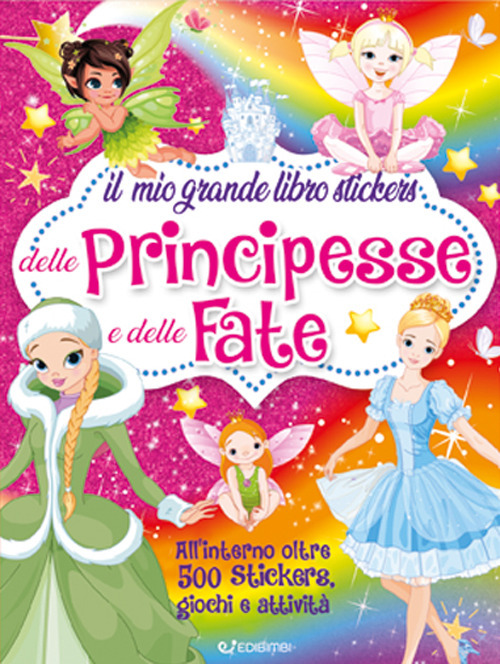 Il mio grande libro stickers delle principesse e delle fate. Con adesivi