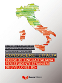 Conoscere l'Italia. Corso di lingua italiana per studenti stranieri di livello B2-B2+