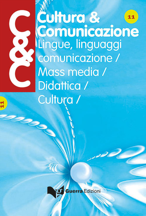 Cultura & comunicazione. Lingue, linguaggi, comunicazione, mass media, didattica, cultura. Vol. 11