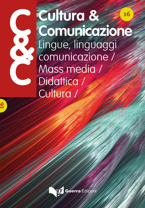 Cultura & comunicazione. Lingue, linguaggi, comunicazione, mass media, didattica, cultura. Vol. 16