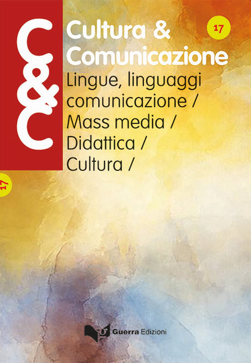 Cultura & comunicazione. Lingue, linguaggi, comunicazione, mass media, didattica, cultura. Vol. 17