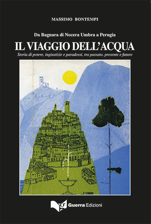 IL viaggio dell'acqua. Storia di potere, ingiustizie e paradossi, tra passato, presente e futuro