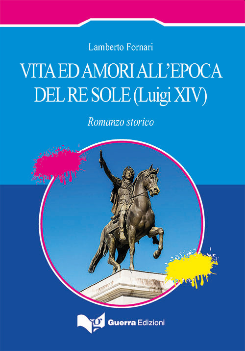Vita ed amori all'epoca del Re Sole (Luigi XIV)