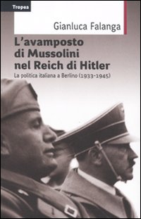 L'avamposto di Mussolini nel Reich di Hitler. La politica italiana a Berlino (1933-1954)