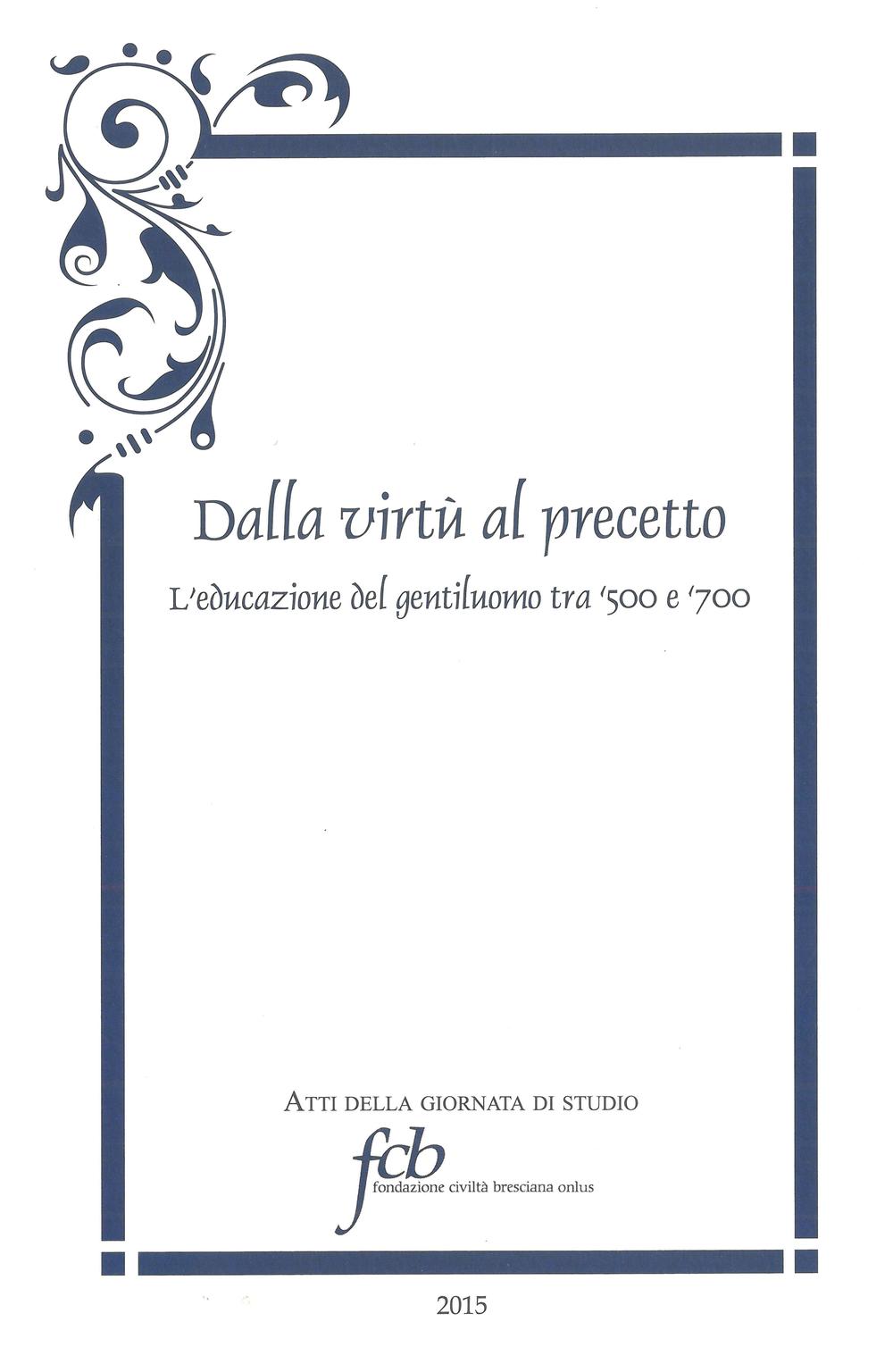 Dalla virtù al precetto. L'educazione del gentiluomo tra '500 e '700