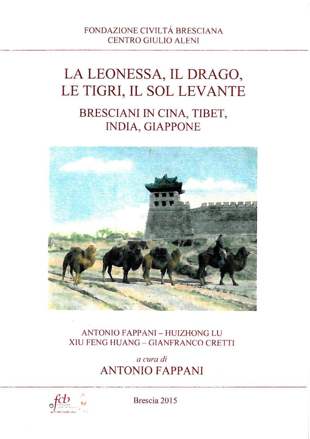 La leonessa, il drago, le tigri, il Sol Levante. Bresciani in Cina, Tibet, India, Giappone