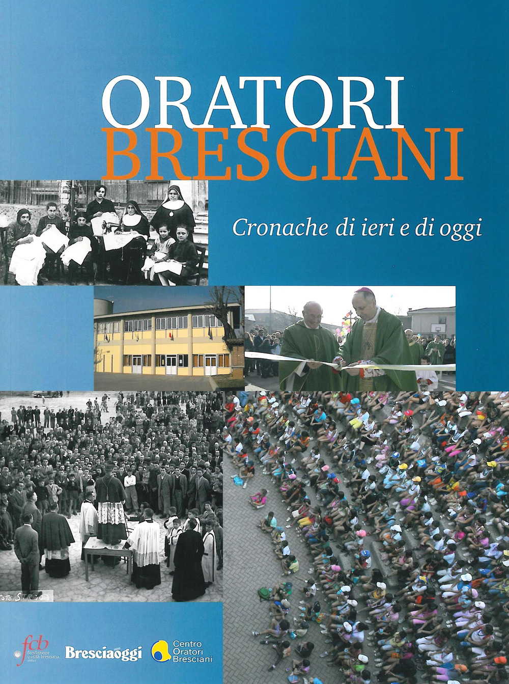 Oratori bresciani. Cronache di ieri e di oggi