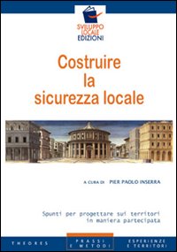 Costruire la sicurezza locale. Spunti per progettare sui territori in maniera partecipata