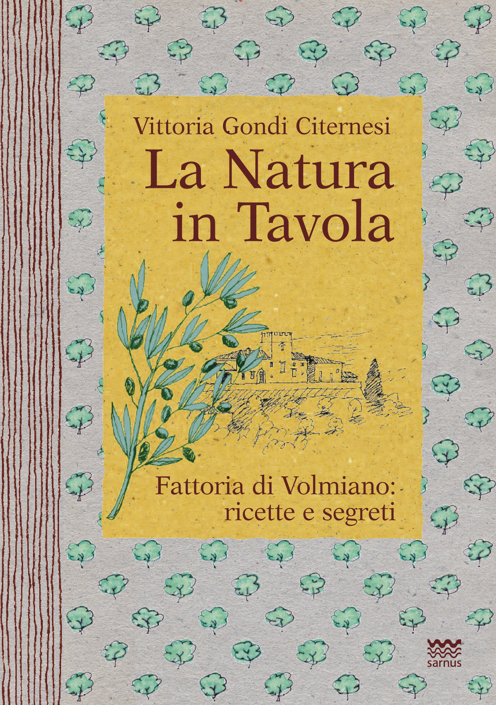 La natura in tavola. Fattoria di Volmiano. Ricette e segreti