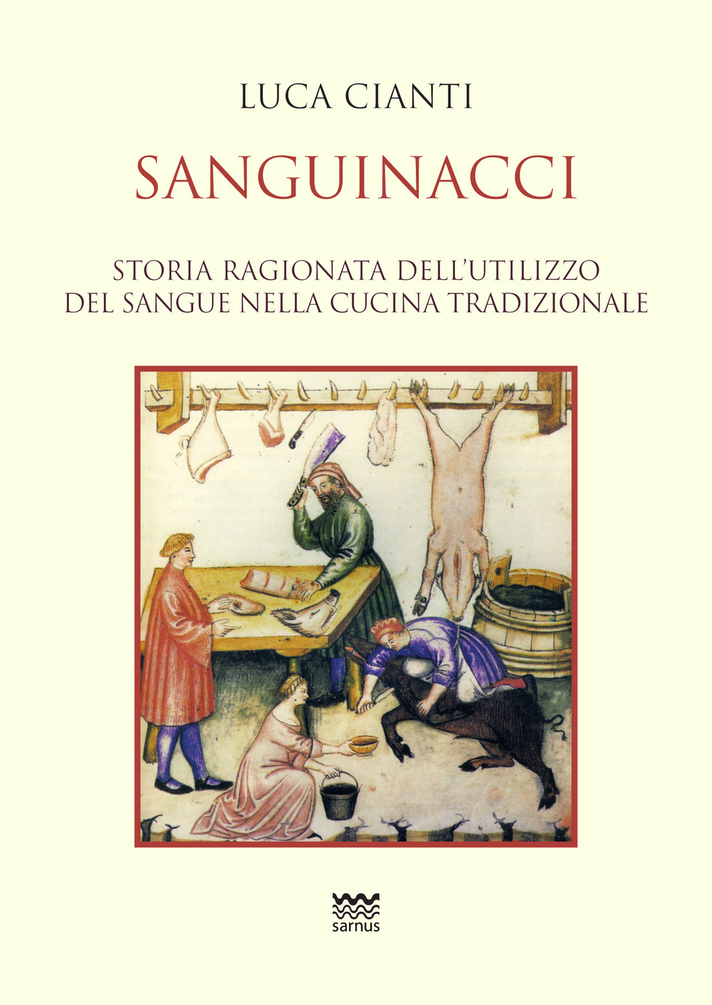 Sanguinacci. Storia ragionata dell'utilizzo del sangue nella cucina tradizionale