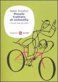 Piccolo trattato di ciclosofia. Il mondo visto dal sellino