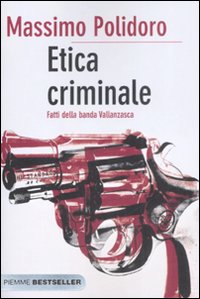 Etica criminale. Fatti della banda Vallanzasca