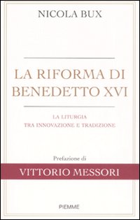 La riforma di Benedetto XVI. La liturgia tra innovazione e tradizione