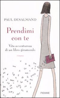 Prendimi con te. Vita avventurosa di un libro giramondo