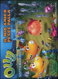 Il mio amico pesce palla. Olly il sottomarino. Vol. 6
