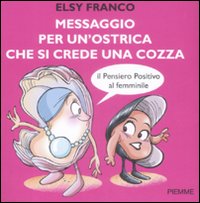 Messaggio per un'ostrica che si crede una cozza. Il pensiero positivo al femminile