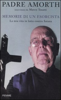 Memorie di un esorcista. La mia vita in lotta contro Satana