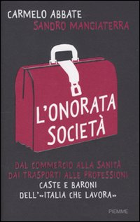 L'onorata società. Dal commercio alla sanità, dai trasporti alle professioni. Caste e baroni dell'«Italia che lavora»