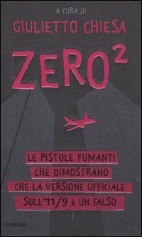 Zero². Le pistole fumanti che dimostrano che la versione ufficiale dell'11/9 è un falso