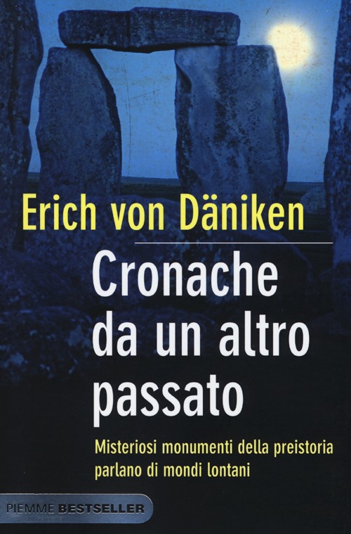 Cronache da un altro passato. Misteriosi monumenti della preistoria parlano di mondi lontani