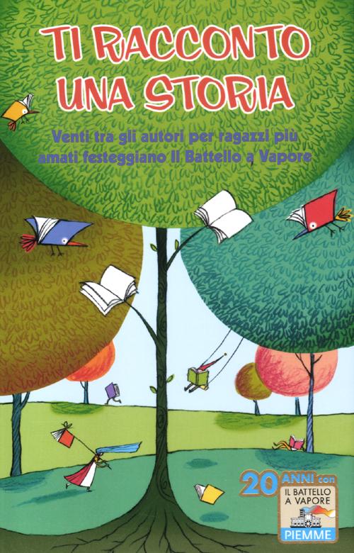 Ti racconto una storia. Venti tra gli autori per ragazzi più amati festeggiano «Il Battello a Vapore»