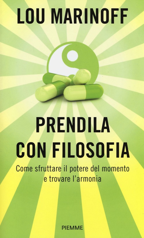 Prendila con filosofia. Come sfruttare il potere del momento e trovare l'armonia