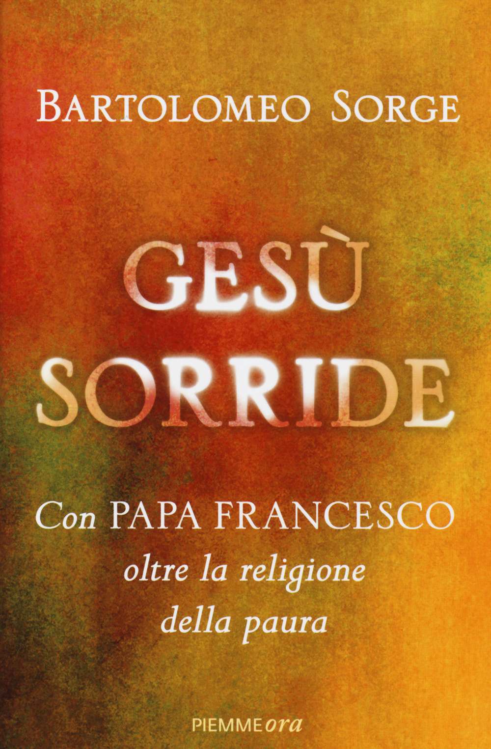 Gesù sorride. Con papa Francesco oltre la religione della paura