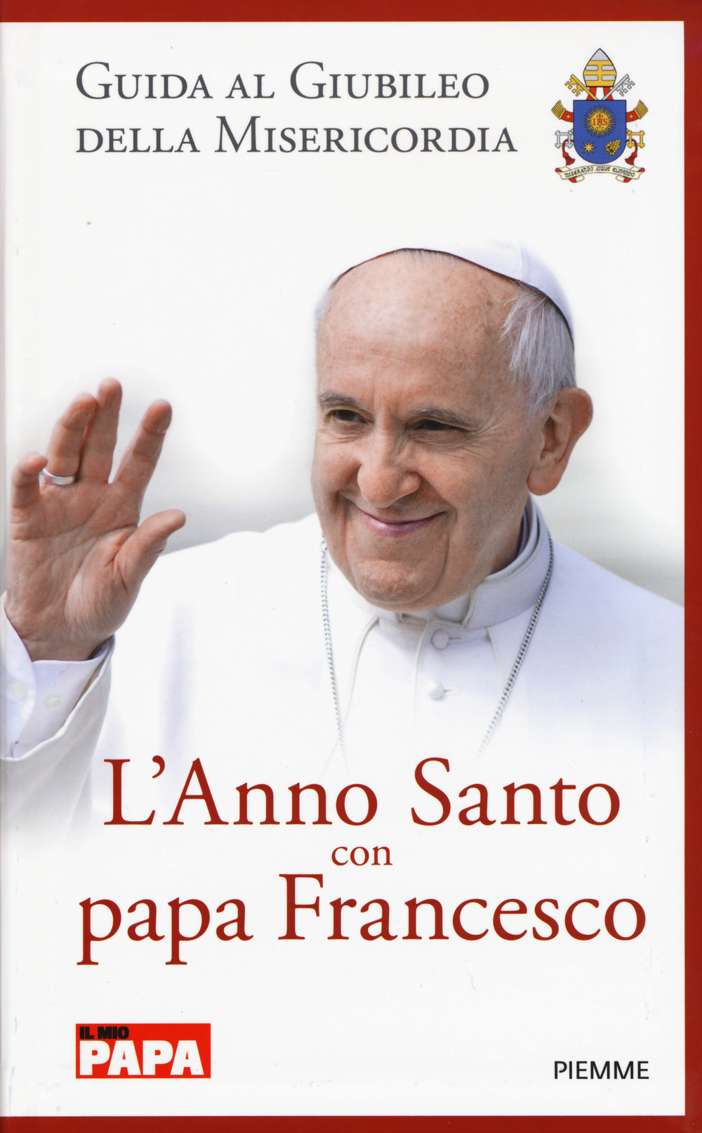 L'anno santo con papa Francesco. Guida al giubileo della misericordia