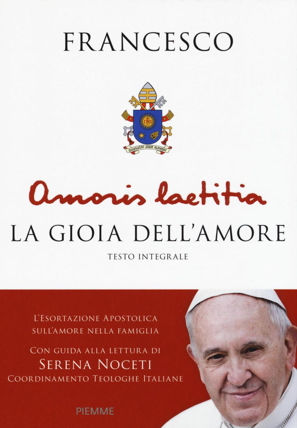 Amoris Laetitia. La gioia dell'amore. L'esortazione apostolica sull'amore nella famiglia. Con guida alla lettura di Serena Noceti