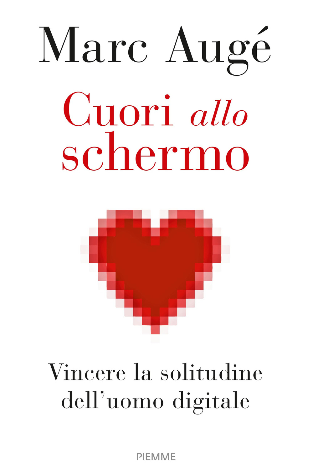 Cuori allo schermo. Vincere la solitudine dell'uomo digitale