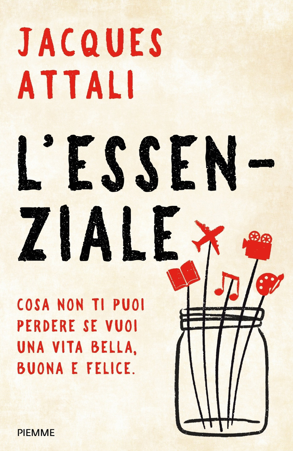 L'essenziale. Cosa non ti puoi perdere se vuoi una vita bella, buona e felice