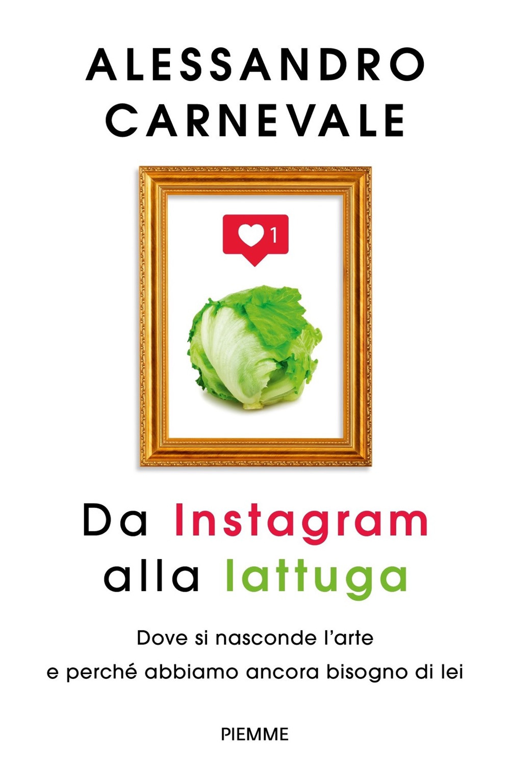 Da Instagram alla lattuga. Dove si nasconde l'arte e perché abbiamo ancora bisogno di lei
