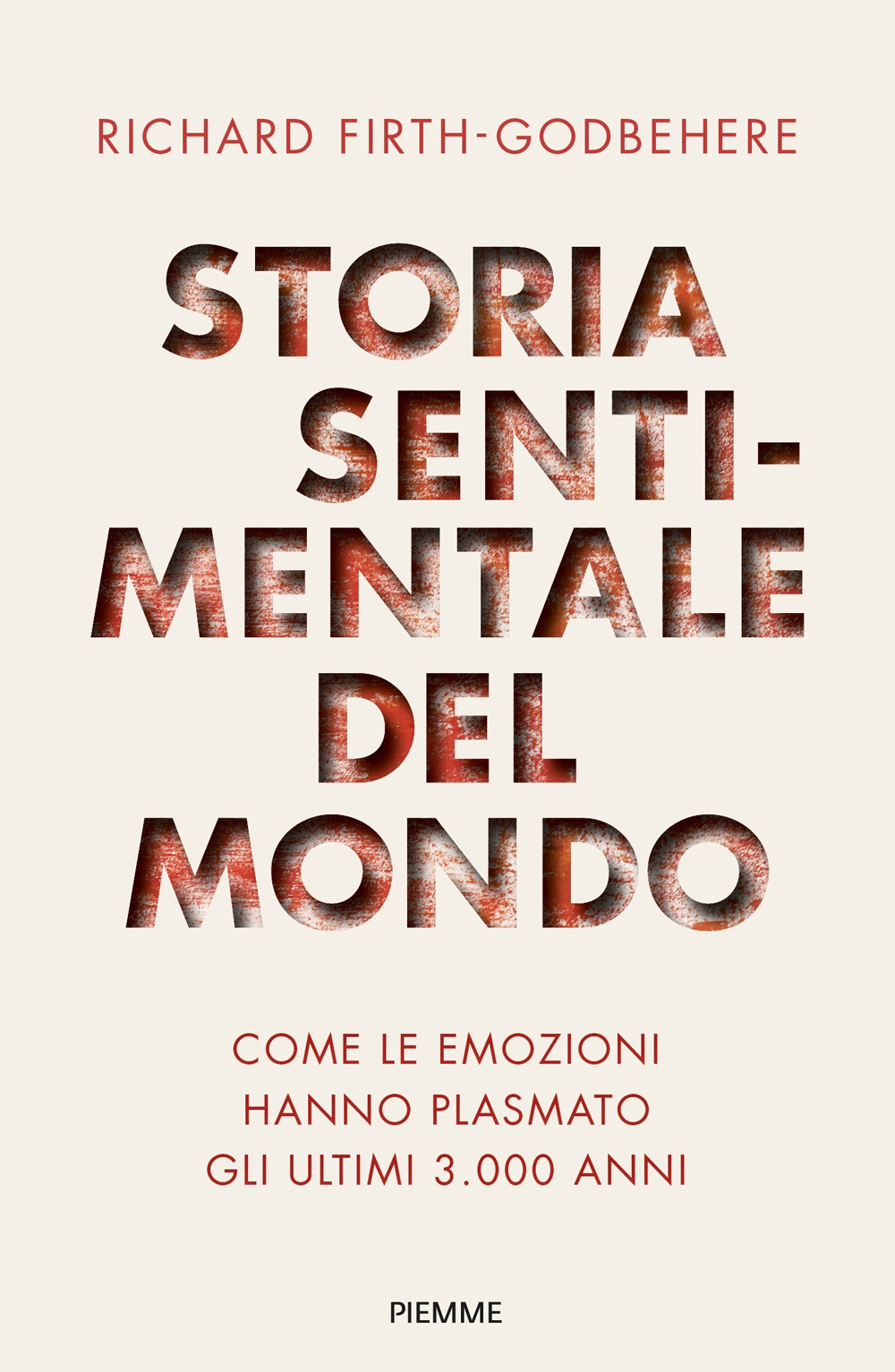 Storia sentimentale del mondo. Come le emozioni hanno plasmato gli ultimi 3000 anni