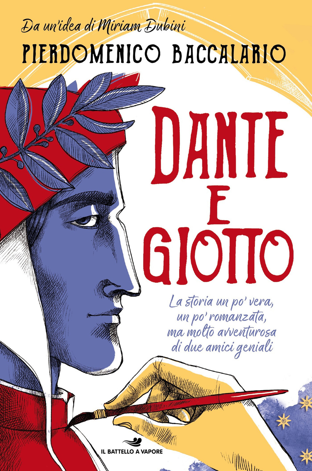 Dante e Giotto. La storia un po' vera, un po' romanzata, ma molto avventurosa di due amici geniali