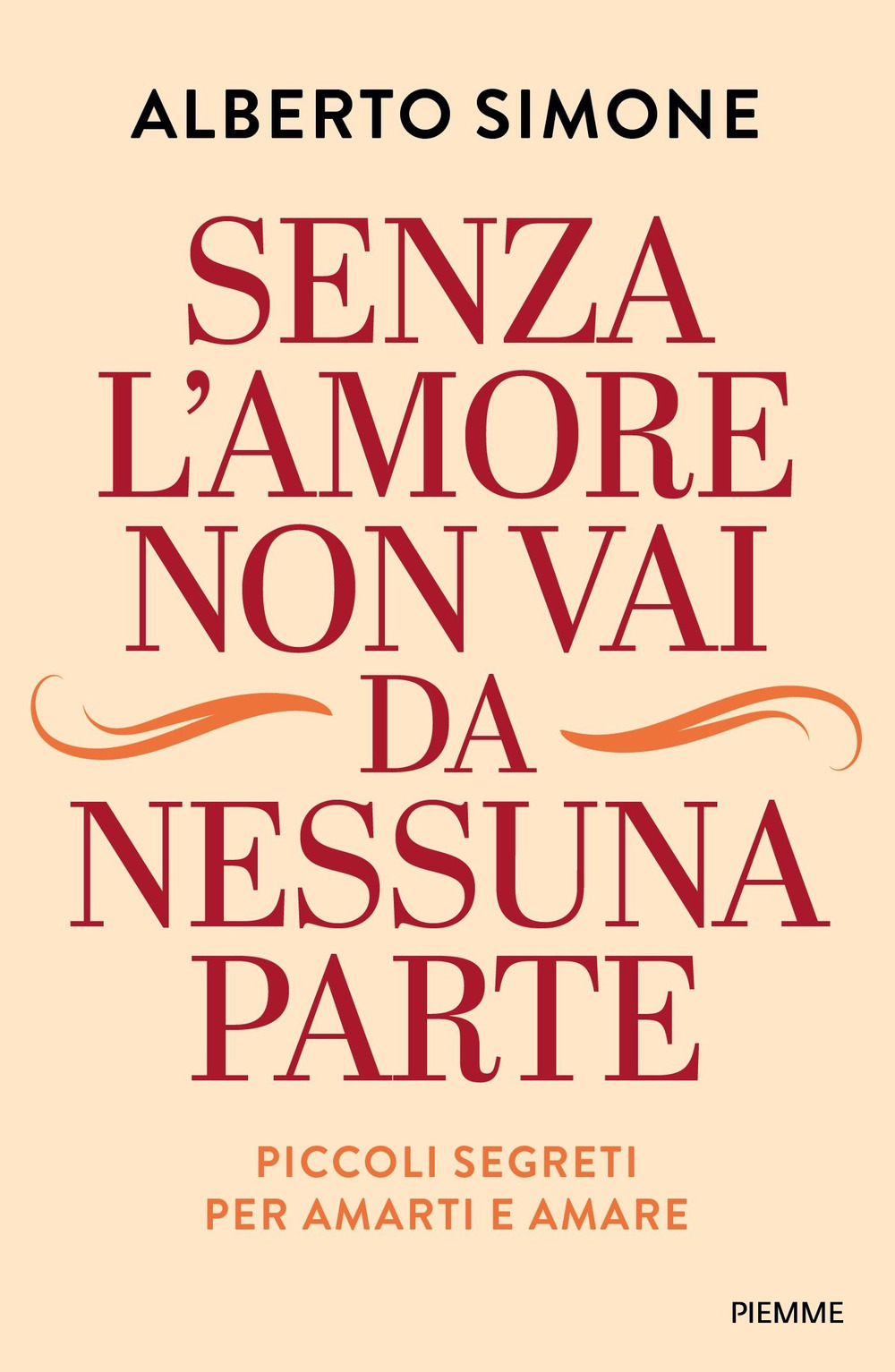Senza l'amore non vai da nessuna parte. Piccoli segreti per amarti e amare