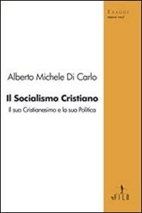 Il socialismo cristiano. Il suo cristianesimo e la sua politica