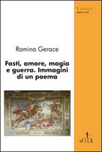 Fasti, amore, magia e guerra. Immagini di un poema