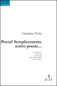 Poeta? Semplicemente scrivo poesie...
